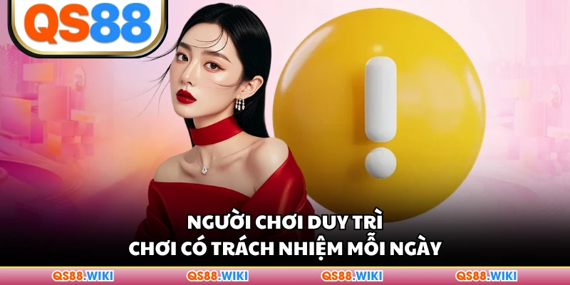 Người chơi duy trì chơi có trách nhiệm mỗi ngày