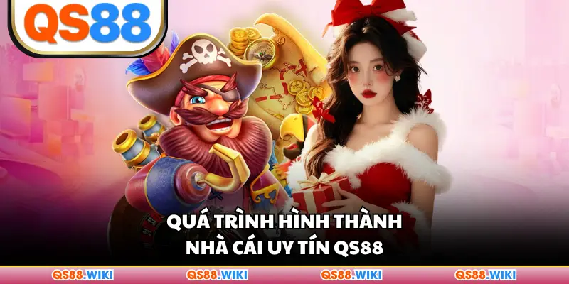 Quá trình hình thành nhà cái uy tín QS88
