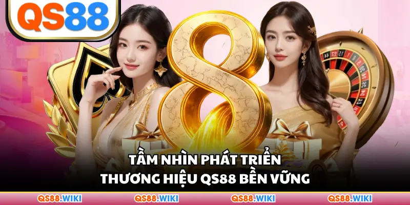 Tầm nhìn phát triển thương hiệu QS88 bền vững